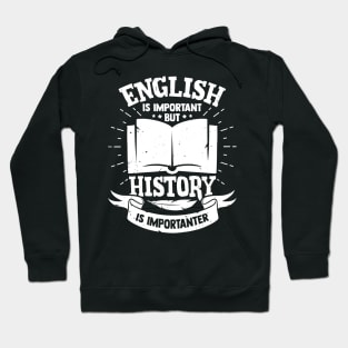 English Is Important But History Is Importanter Hoodie